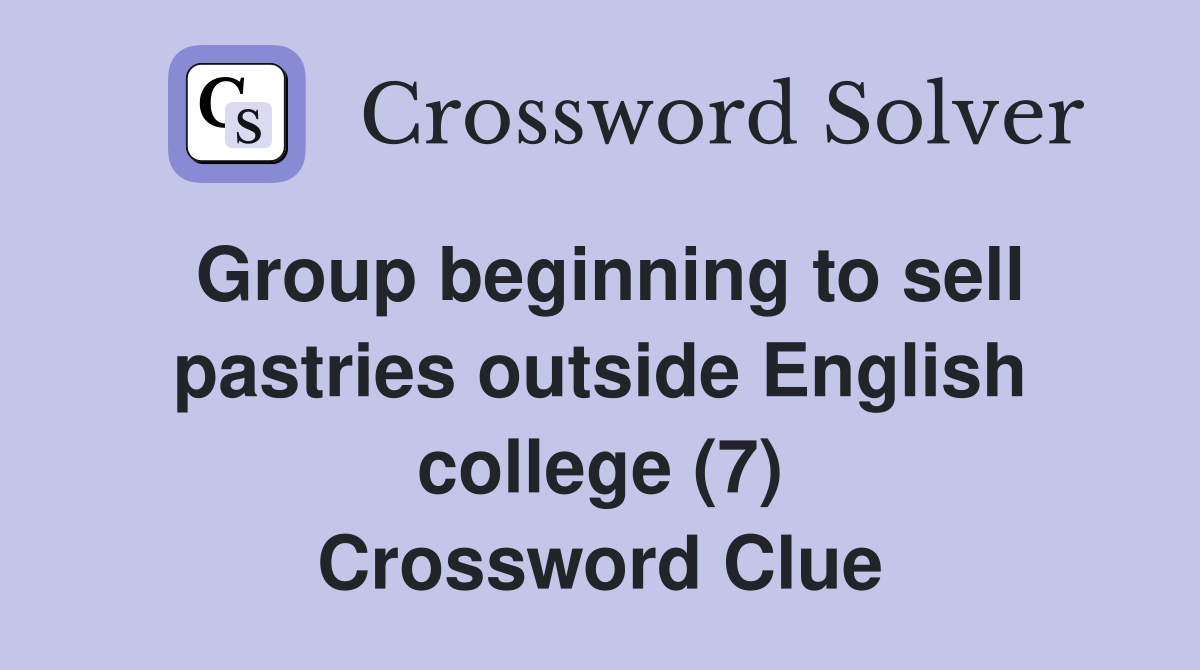 Group beginning to sell pastries outside English college (7) Crossword Clue