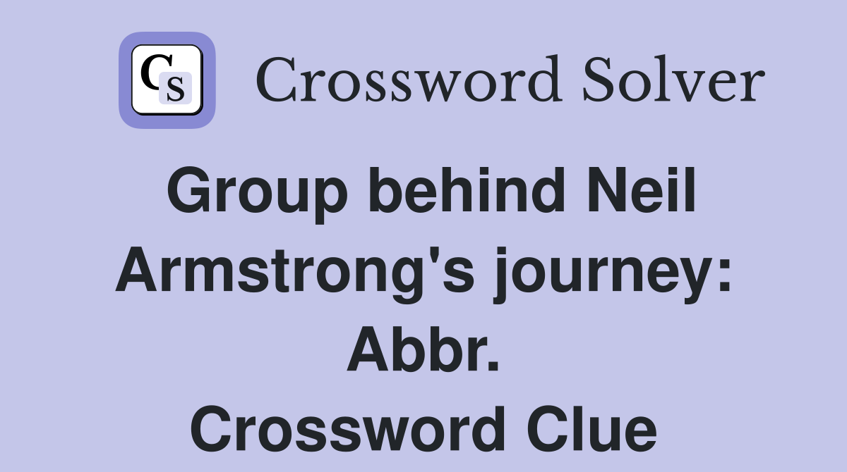 Group behind Neil Armstrong's journey: Abbr. Crossword Clue