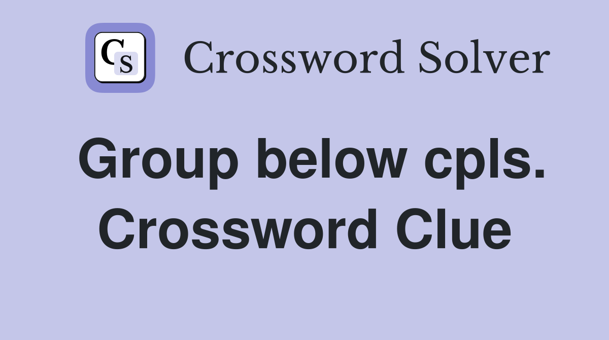 Group below cpls. Crossword Clue