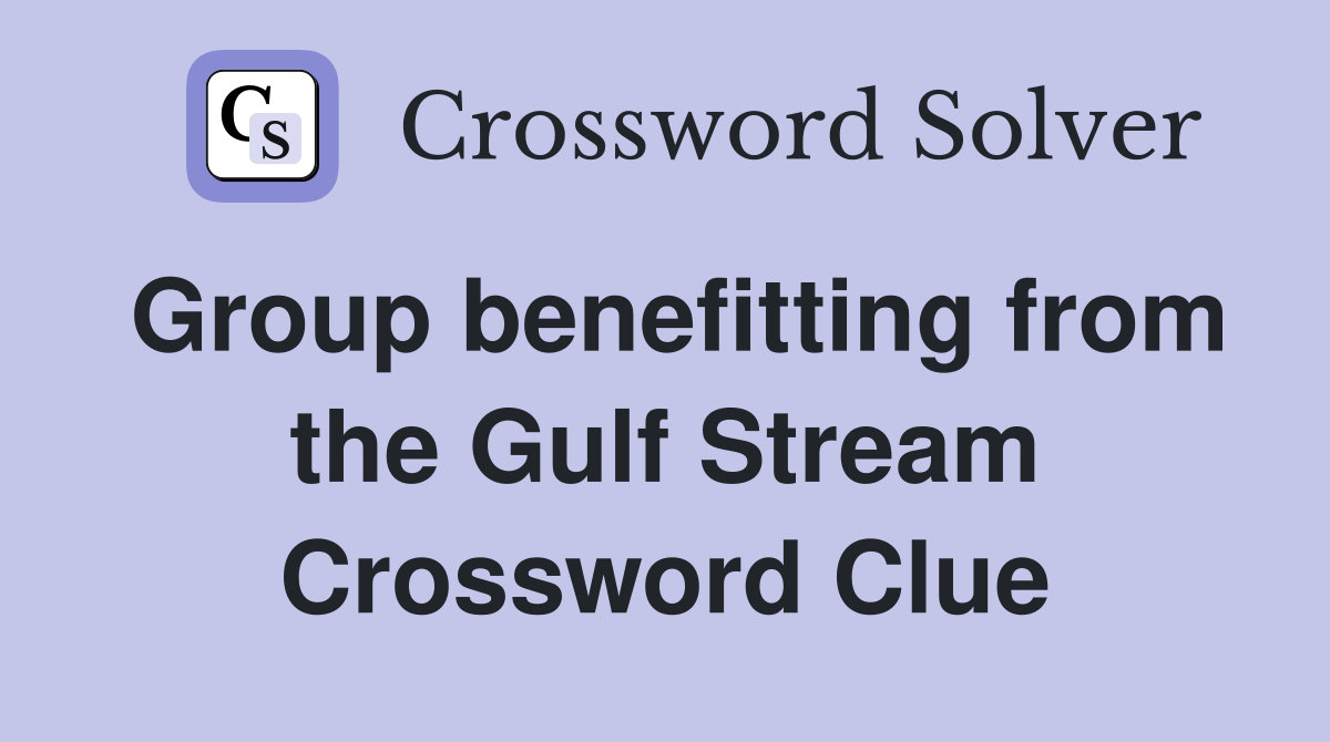 Group benefitting from the Gulf Stream Crossword Clue