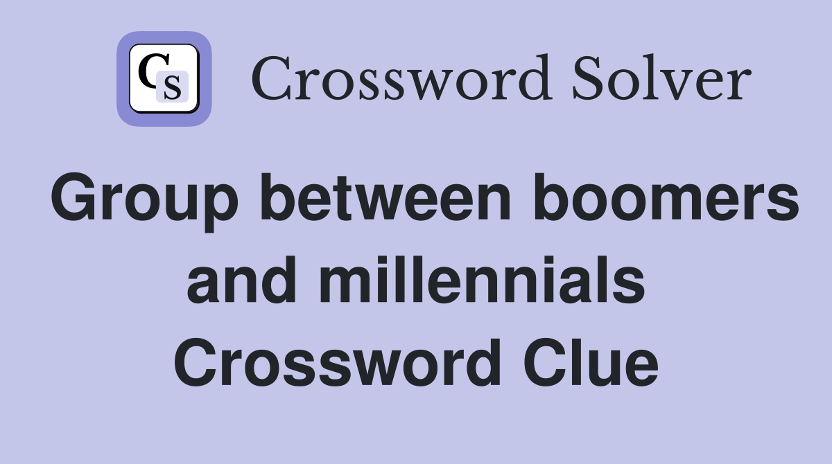 Group between boomers and millennials Crossword Clue