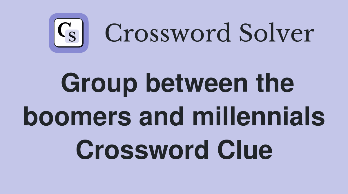 Group between the boomers and millennials Crossword Clue