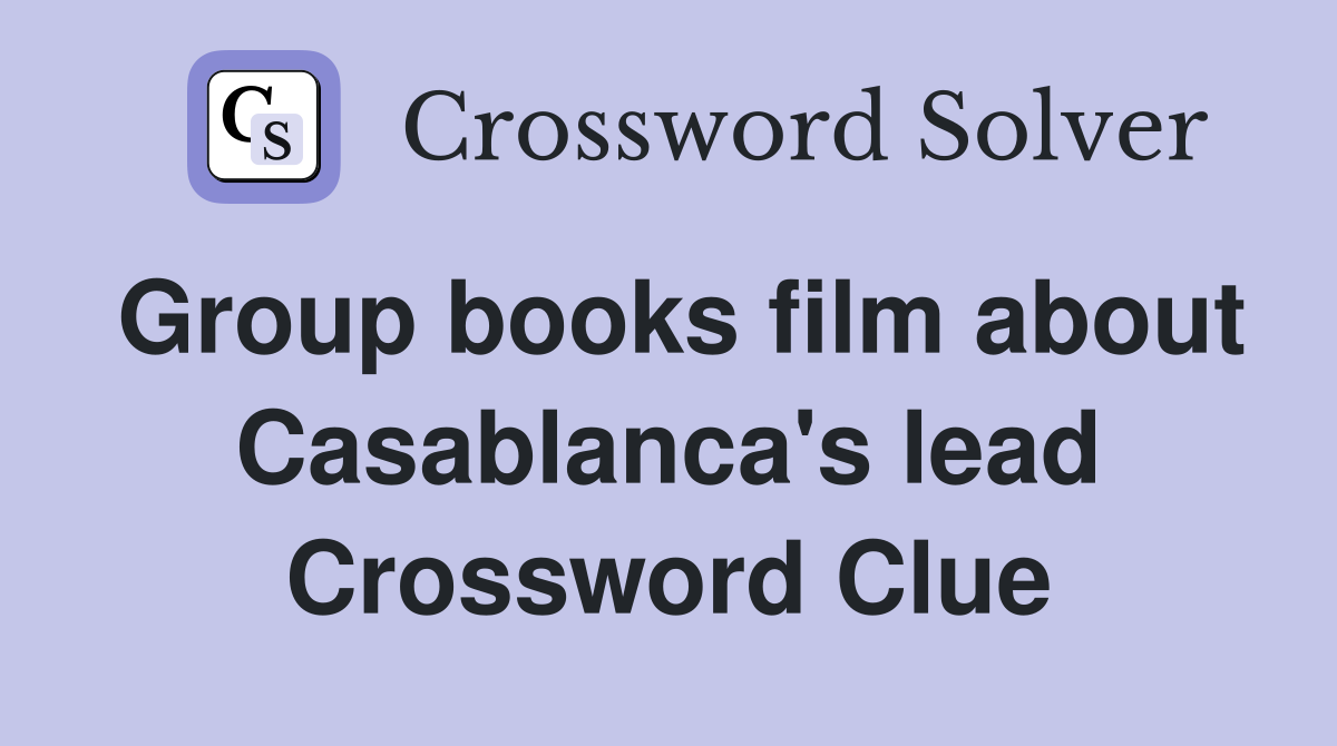 Group books film about Casablanca's lead Crossword Clue