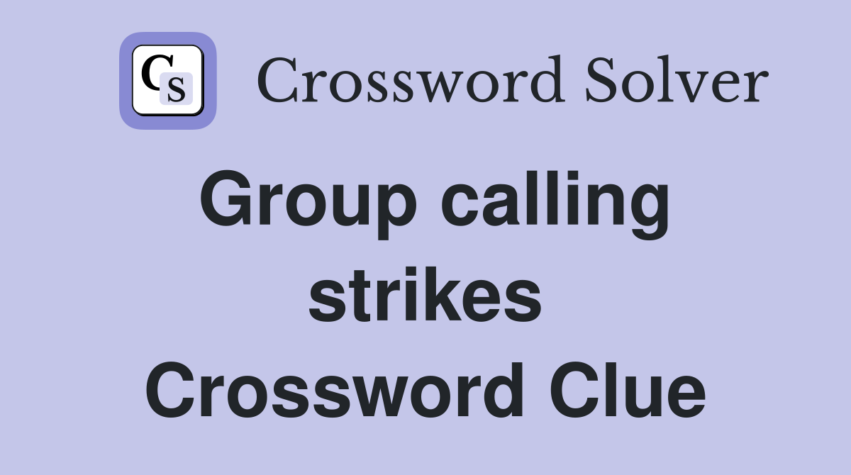 Group calling strikes Crossword Clue