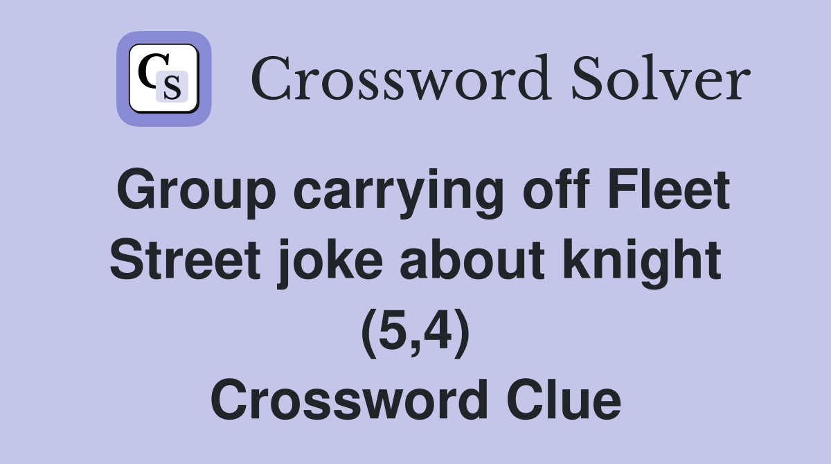 Group carrying off Fleet Street joke about knight (5,4) Crossword Clue