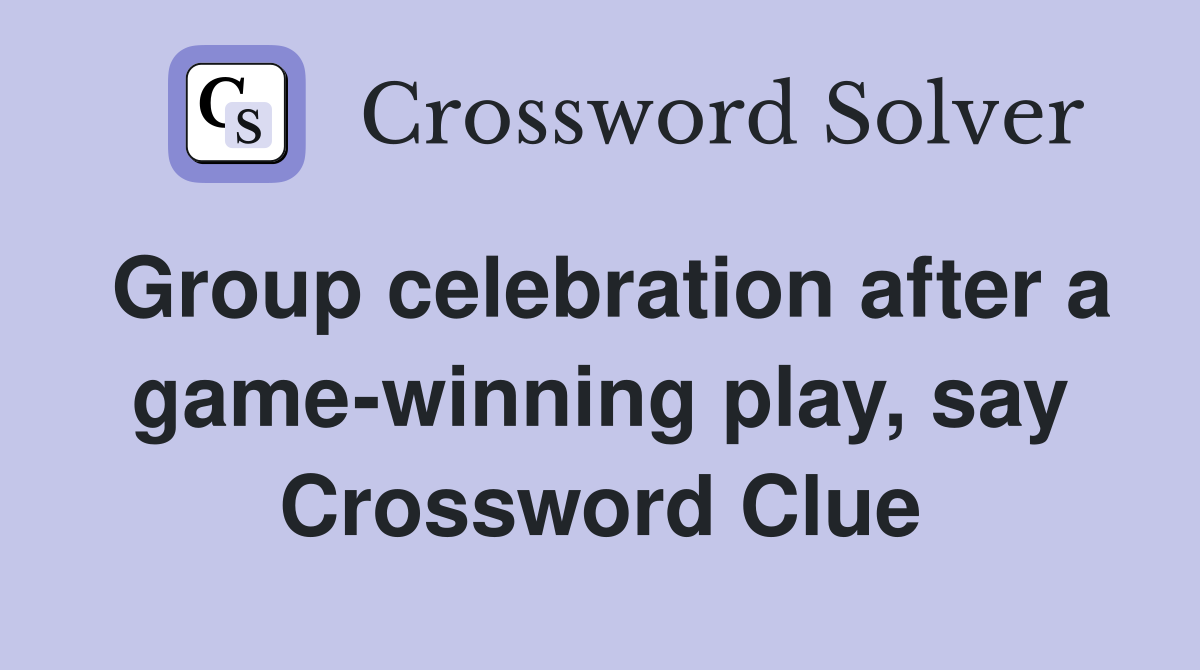 Group celebration after a game-winning play, say Crossword Clue
