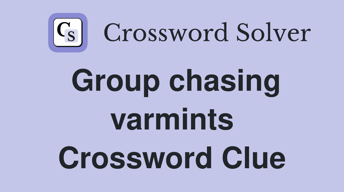 Group chasing varmints Crossword Clue