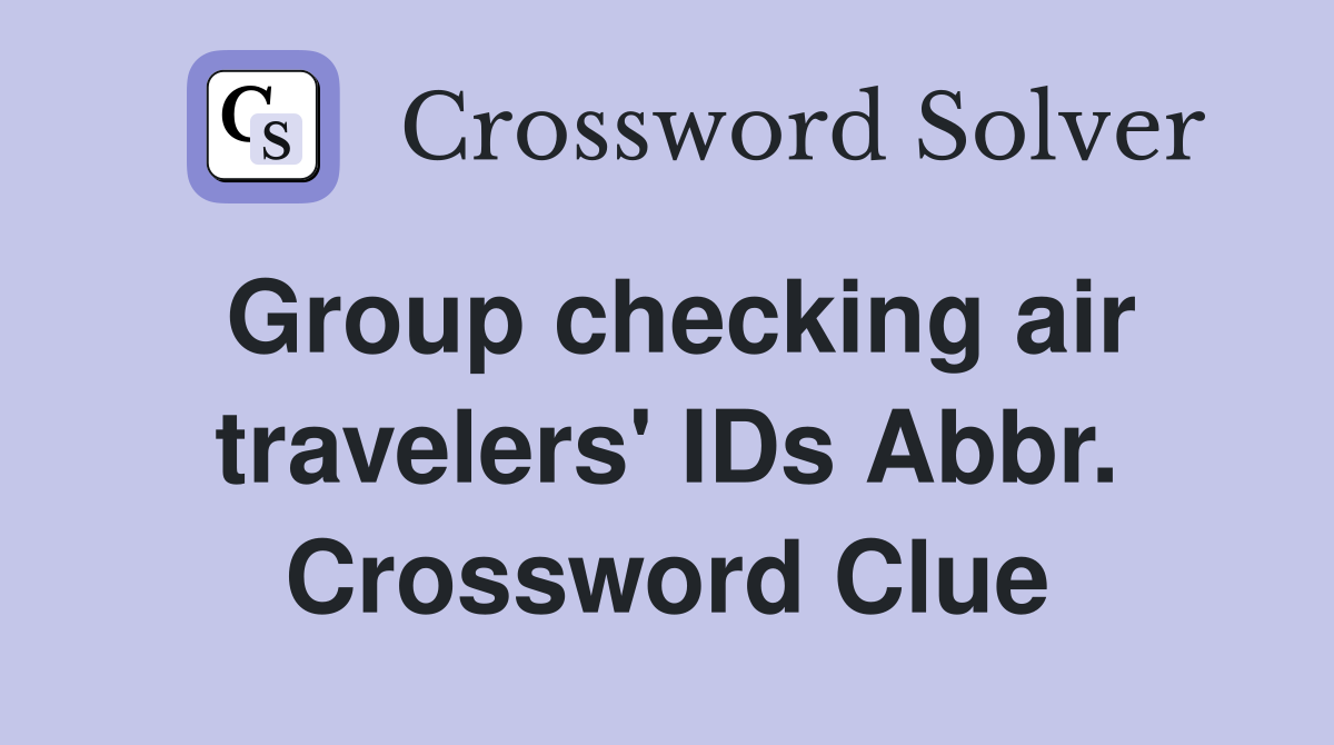 Group checking air travelers' IDs Abbr. Crossword Clue