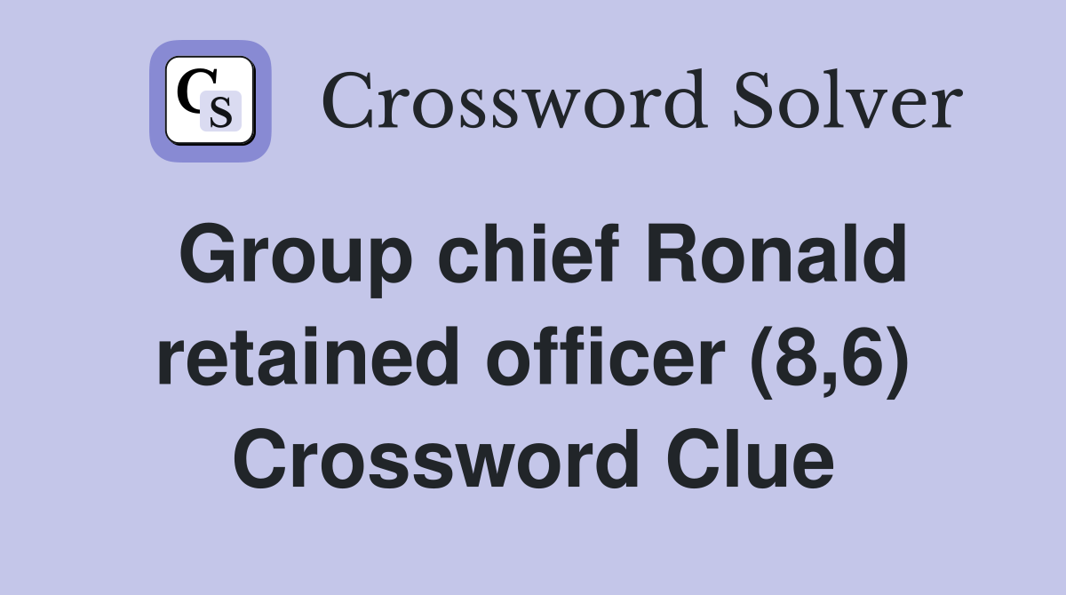 Group chief Ronald retained officer (8,6) Crossword Clue