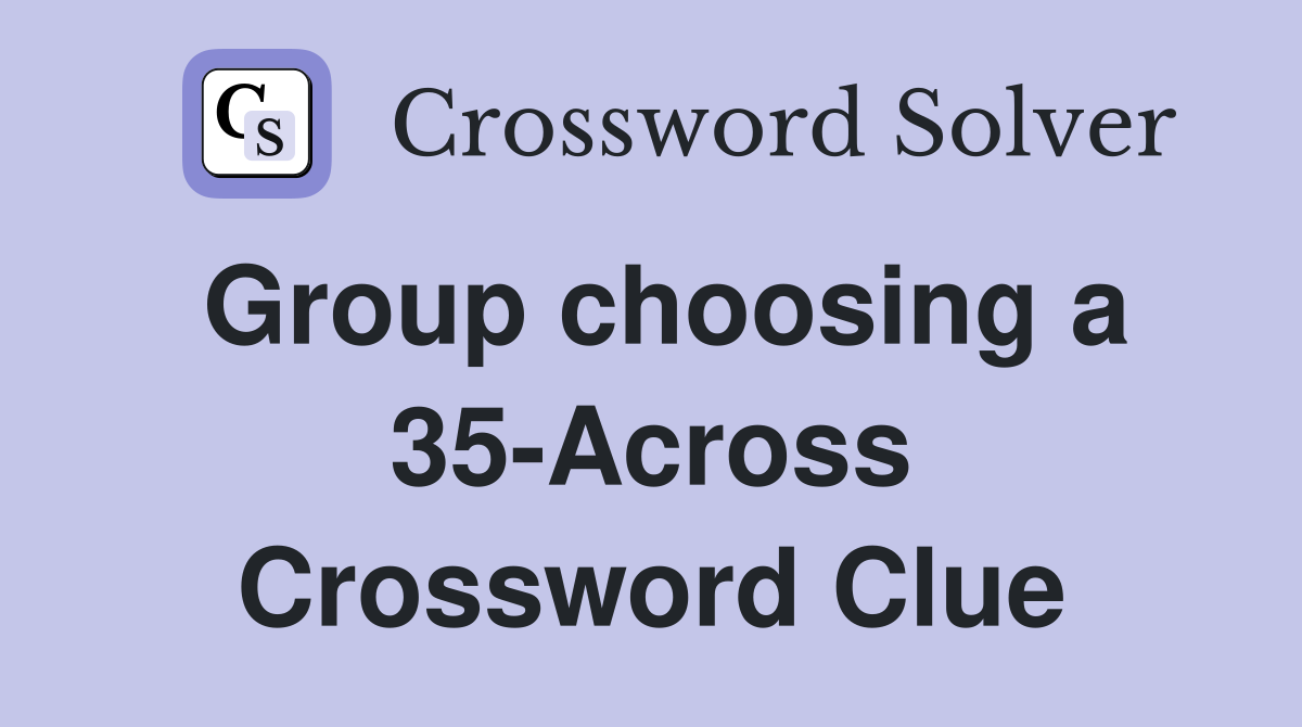 Group choosing a 35-Across Crossword Clue