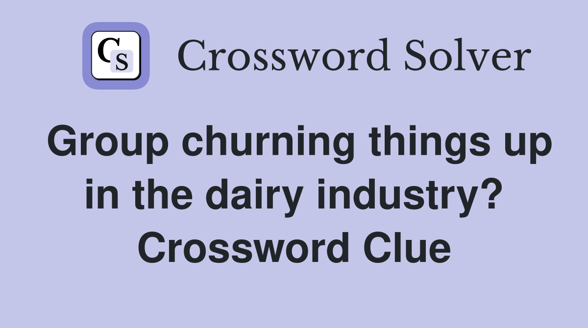 Group churning things up in the dairy industry? Crossword Clue