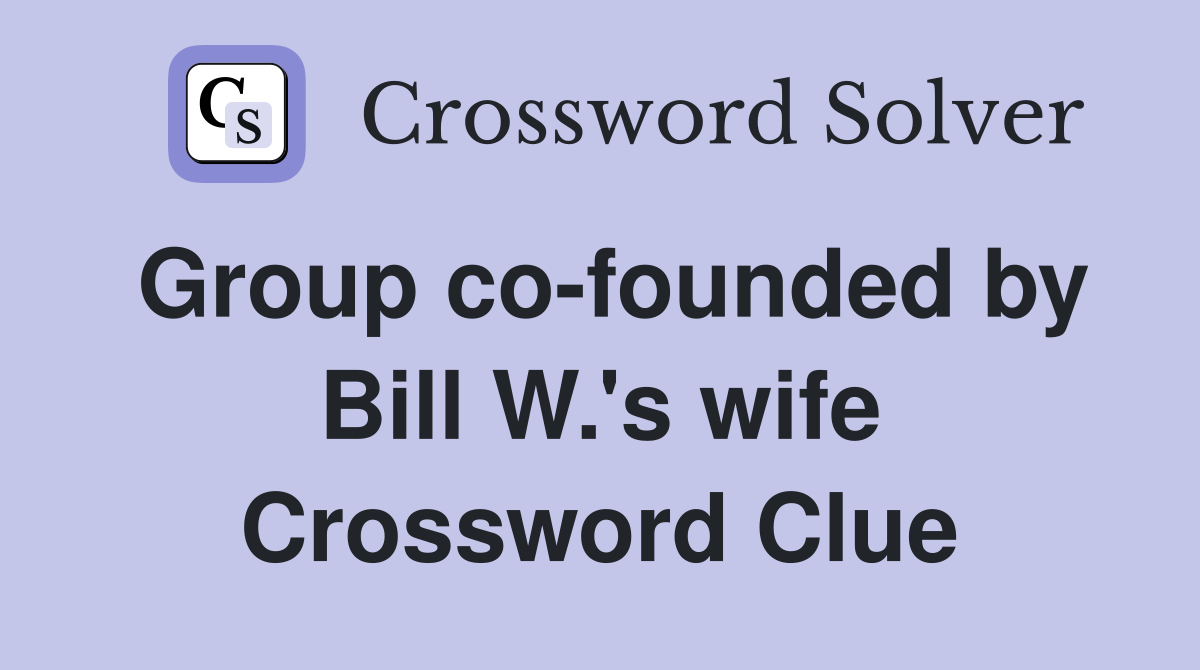 Group co-founded by Bill W.'s wife Crossword Clue