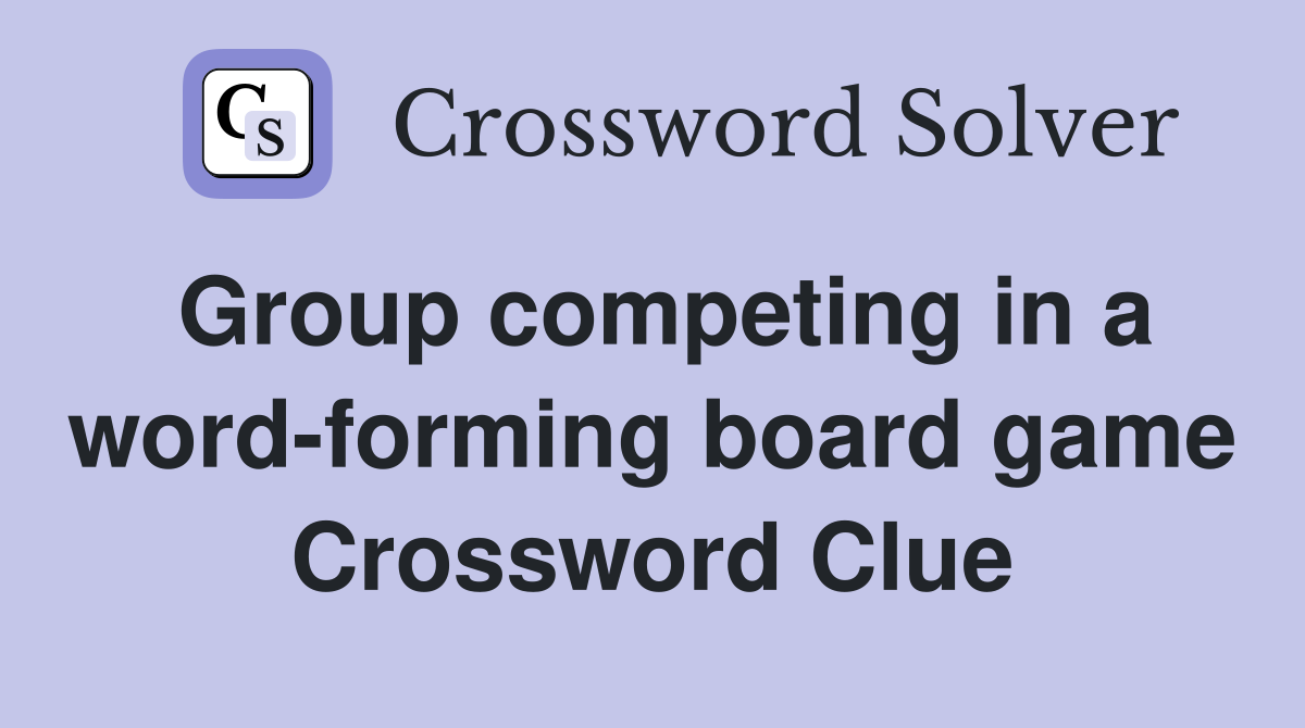 Group competing in a word-forming board game Crossword Clue