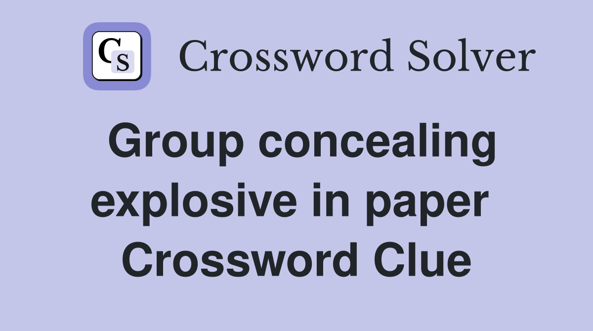 Group concealing explosive in paper  Crossword Clue