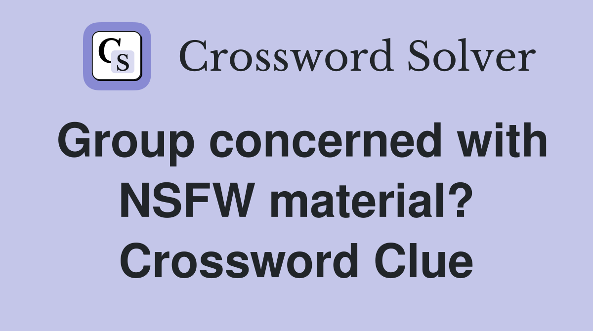 Group concerned with NSFW material? Crossword Clue