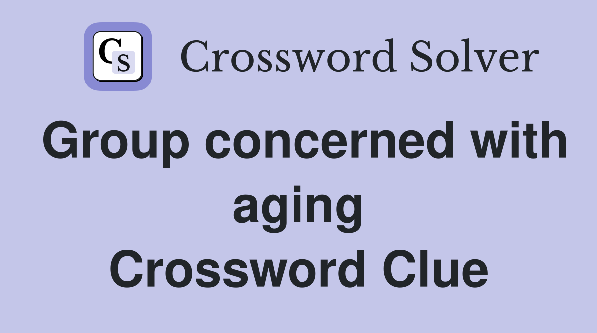 Group concerned with aging Crossword Clue