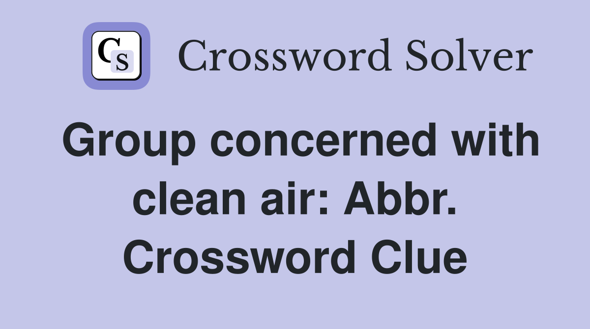 Group concerned with clean air: Abbr. Crossword Clue