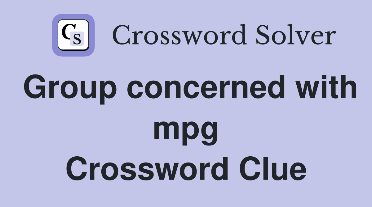Group concerned with mpg Crossword Clue