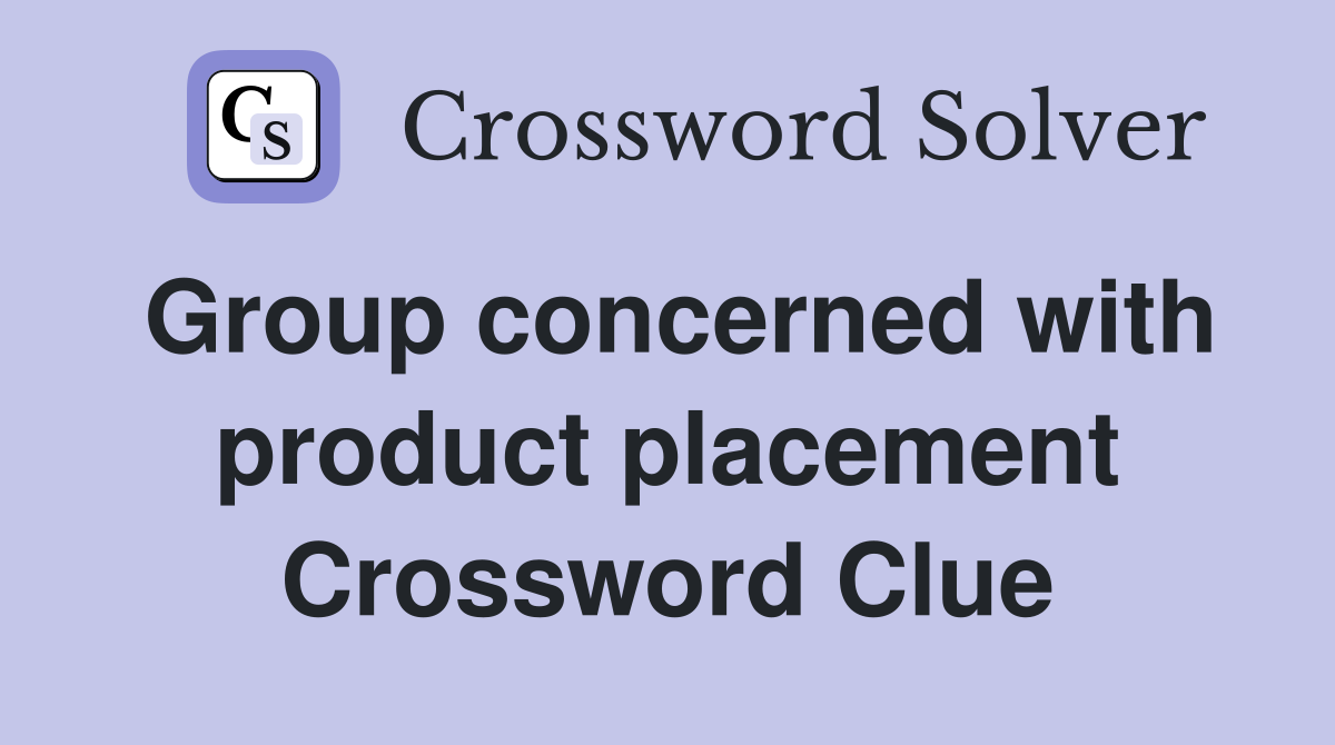 Group concerned with product placement Crossword Clue