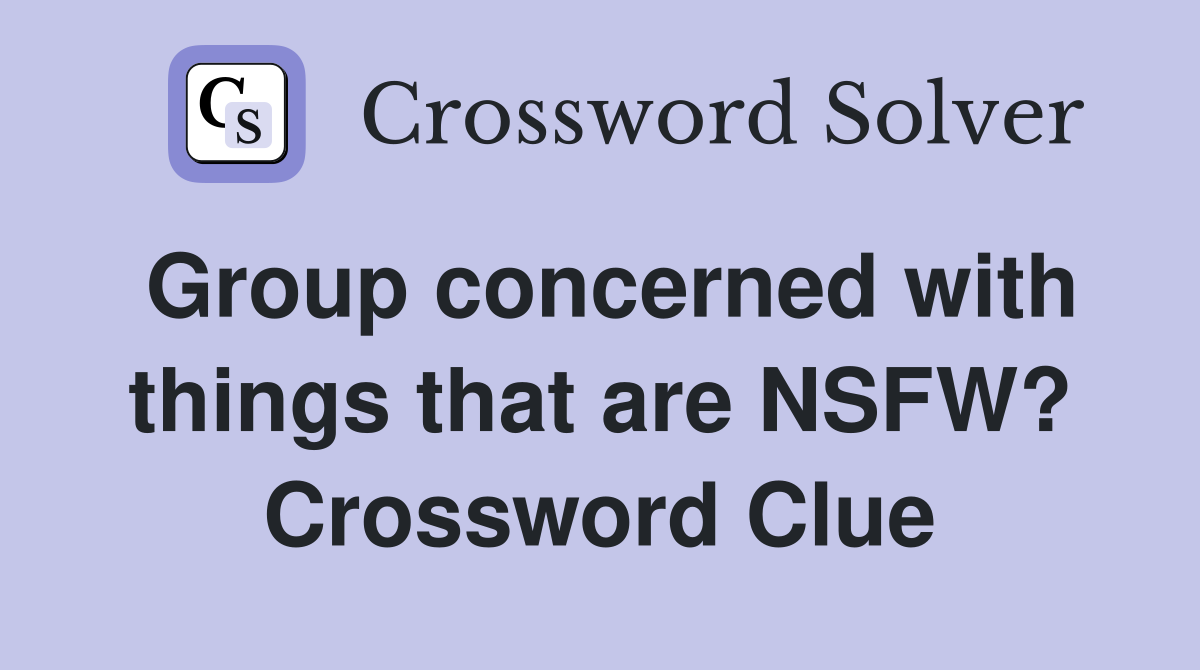 Group concerned with things that are NSFW? Crossword Clue