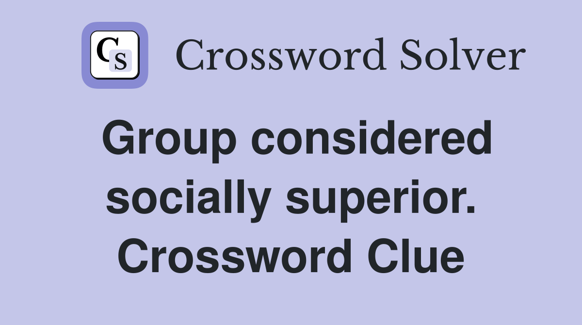 Group considered socially superior. Crossword Clue