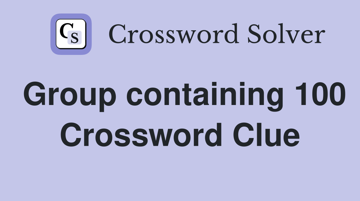 Group containing 100 Crossword Clue