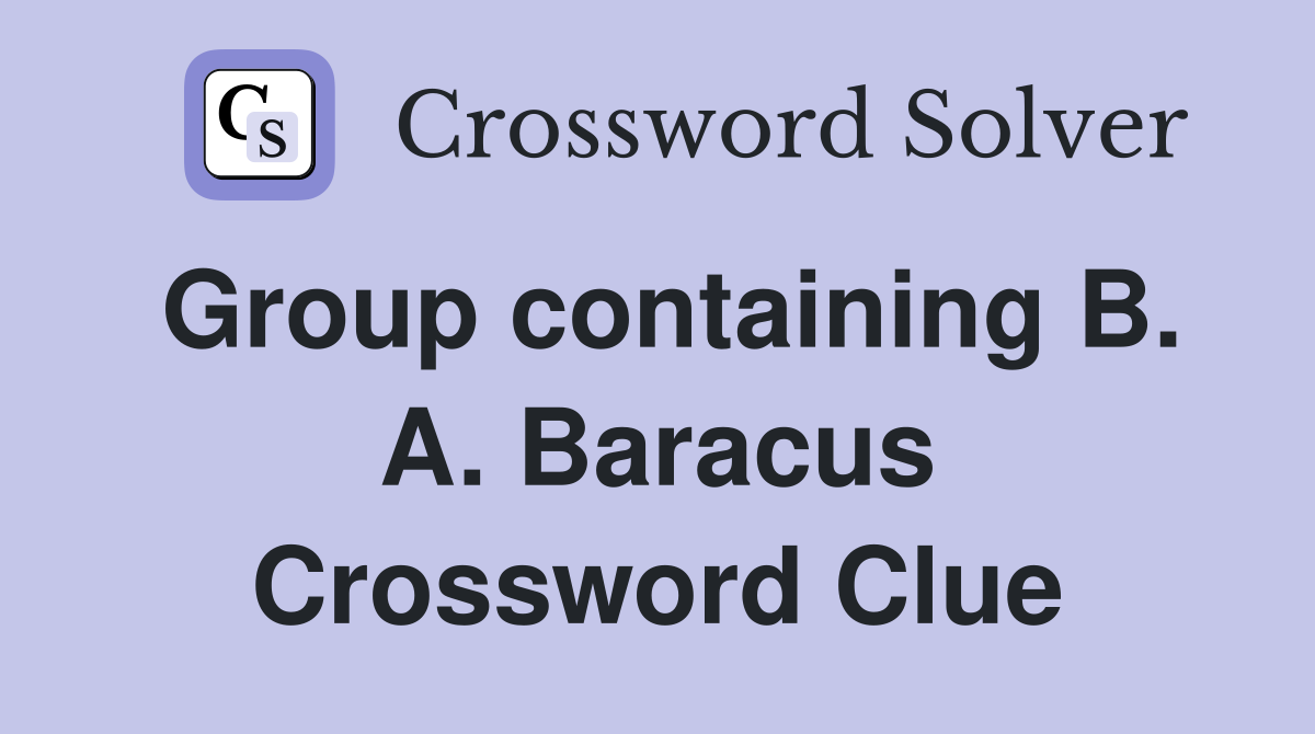 Group containing B. A. Baracus Crossword Clue