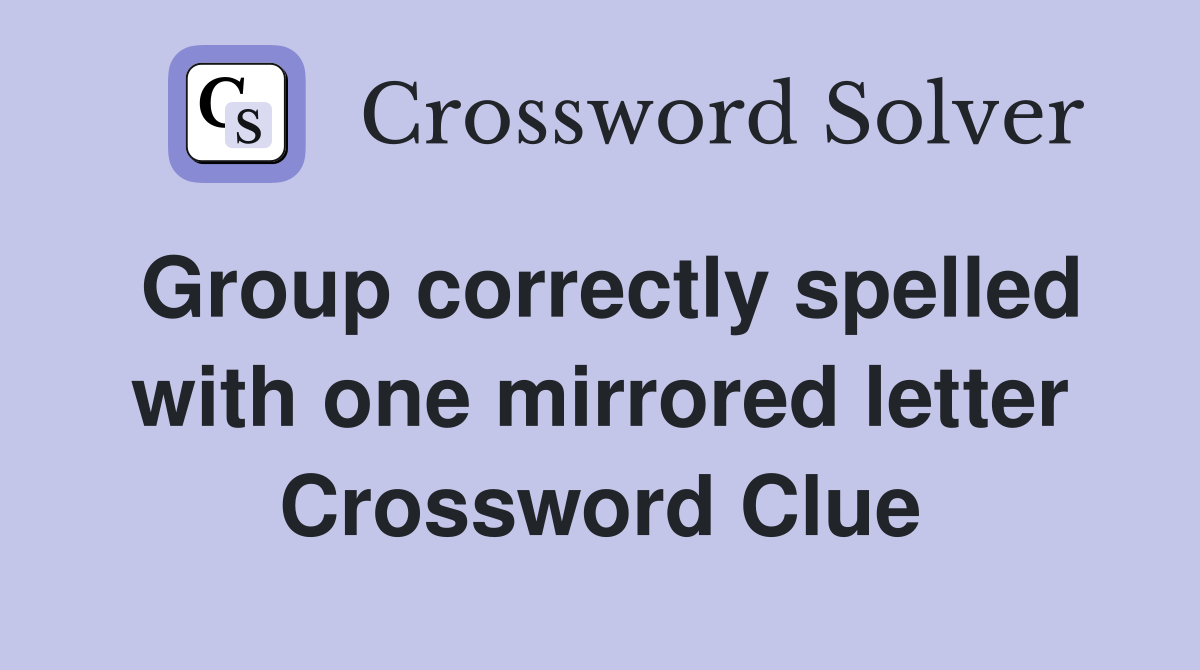 Group correctly spelled with one mirrored letter Crossword Clue
