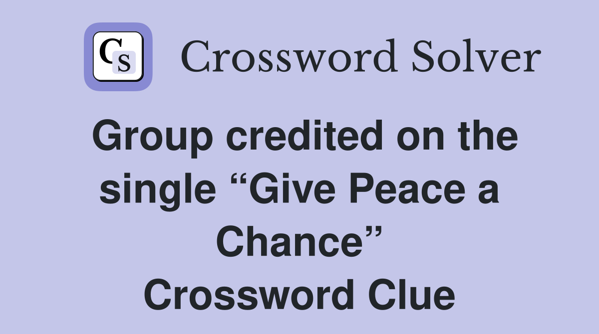 Group credited on the single “Give Peace a Chance” Crossword Clue