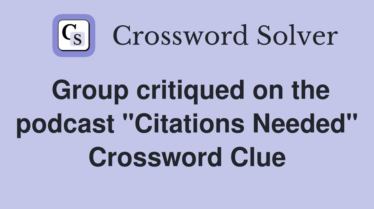 Group critiqued on the podcast "Citations Needed" Crossword Clue