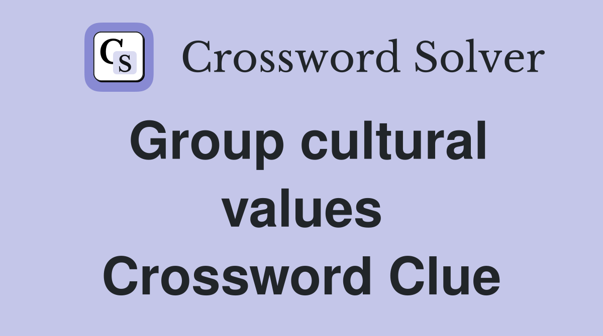 Group cultural values Crossword Clue