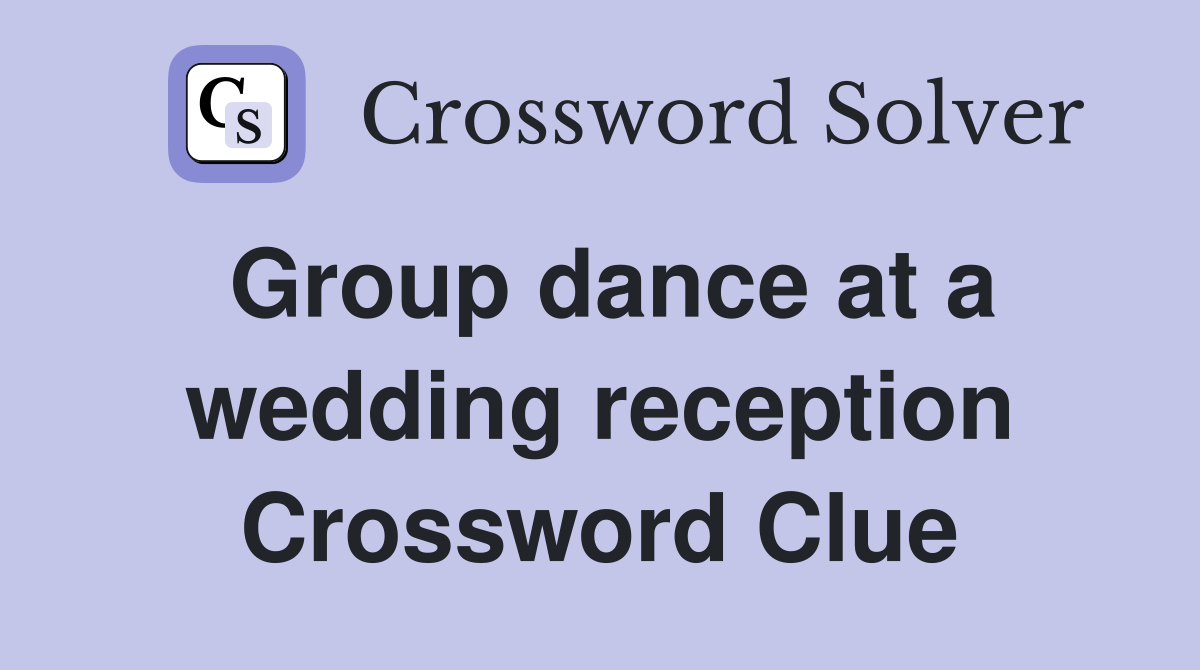 Group dance at a wedding reception Crossword Clue