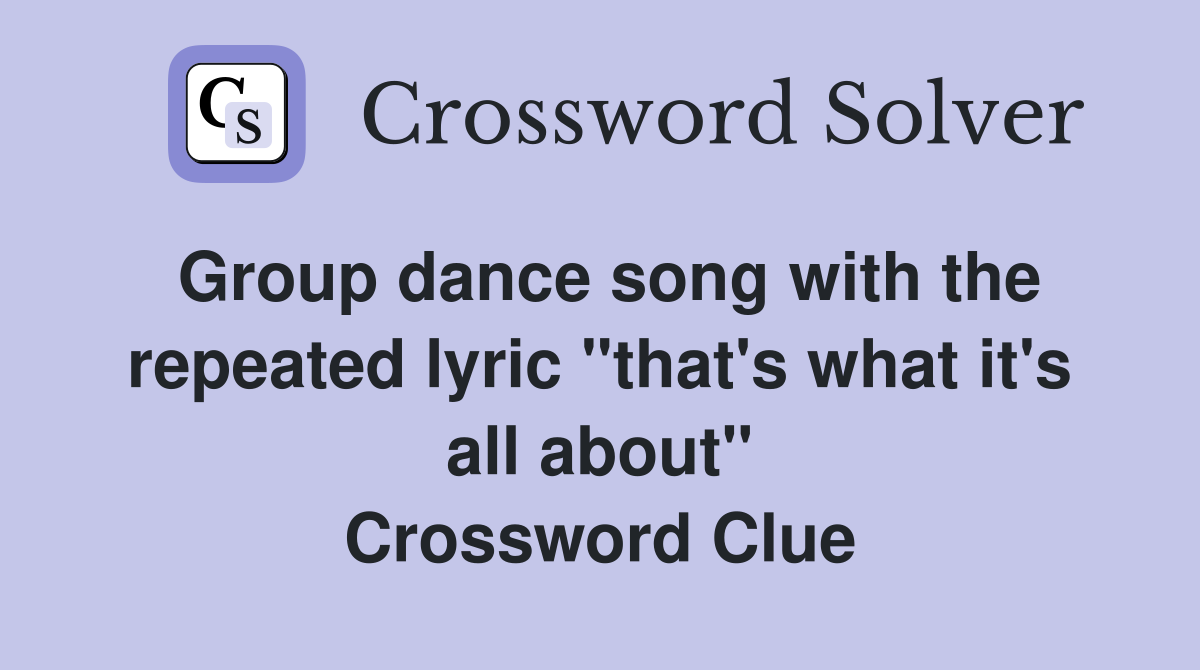 Group dance song with the repeated lyric "that's what it's all about" Crossword Clue
