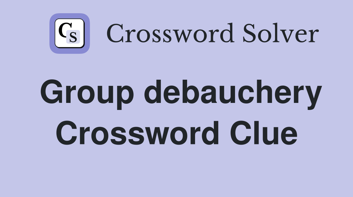 Group debauchery Crossword Clue