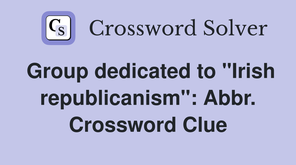 Group dedicated to "Irish republicanism": Abbr. Crossword Clue