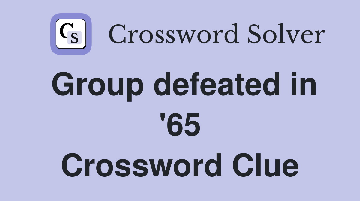 Group defeated in '65 Crossword Clue