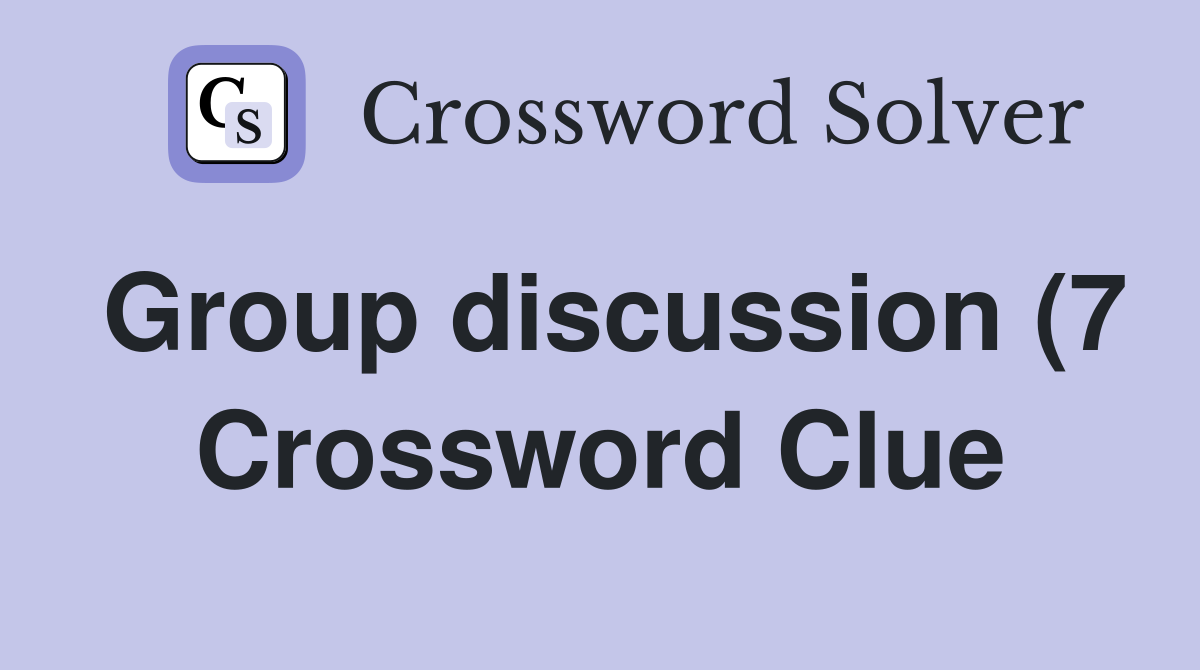 Group discussion (7) Crossword Clue Answers Crossword Solver Group discussion (7) Crossword Clue Answers Crossword Solver