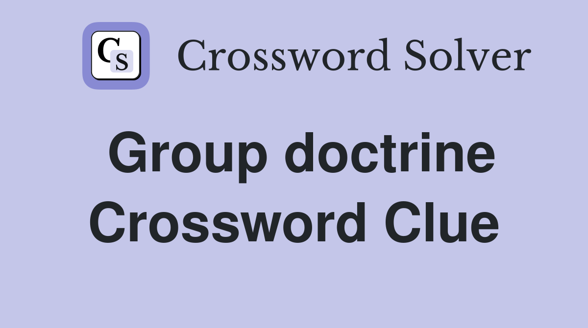 Group doctrine Crossword Clue