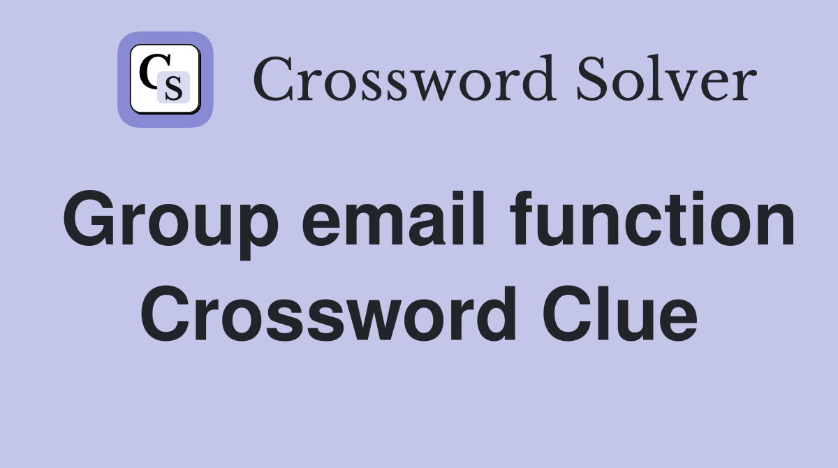 Group email function Crossword Clue