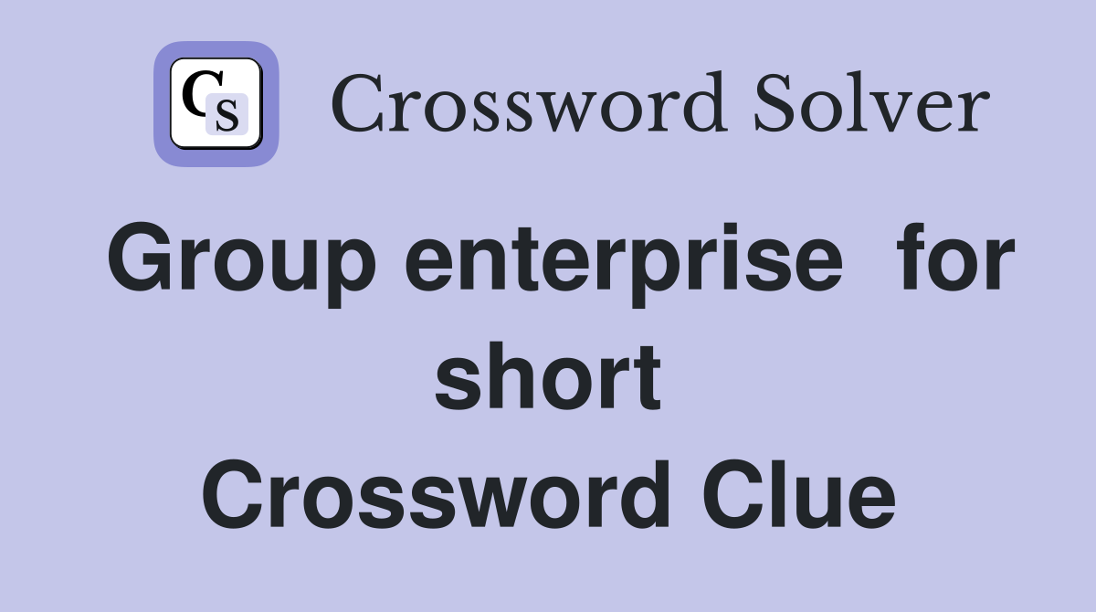 Group enterprise  for short Crossword Clue