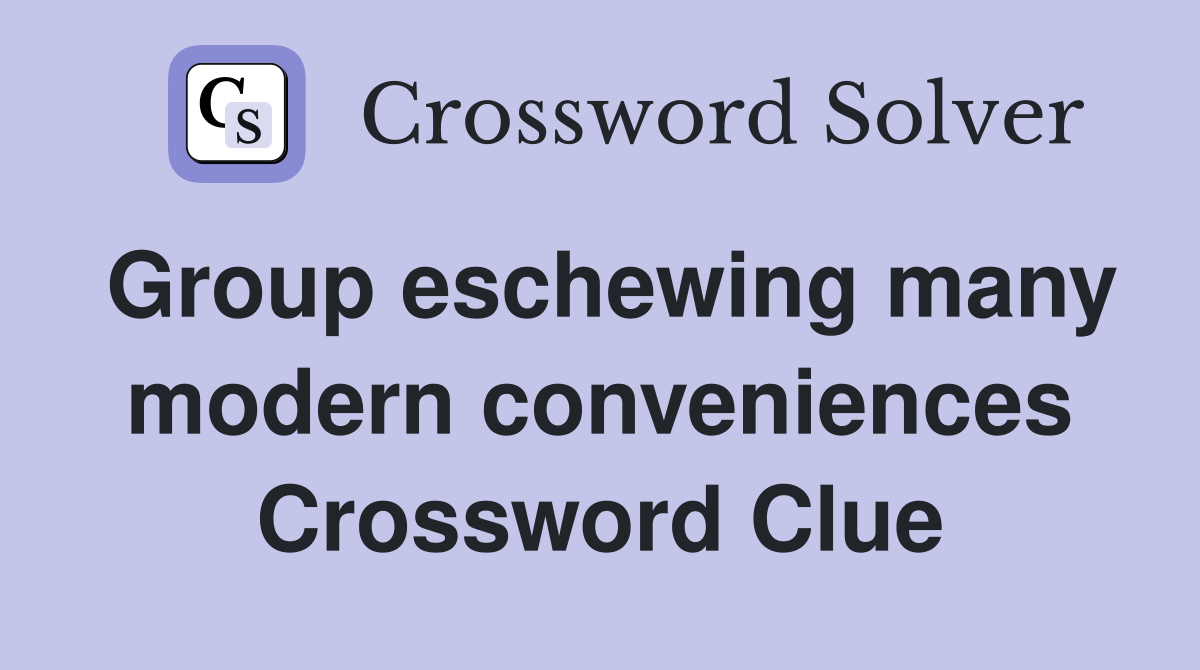 Group eschewing many modern conveniences Crossword Clue