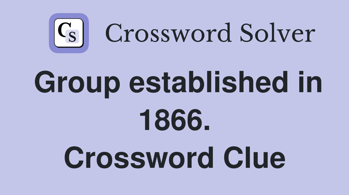 Group established in 1866. Crossword Clue
