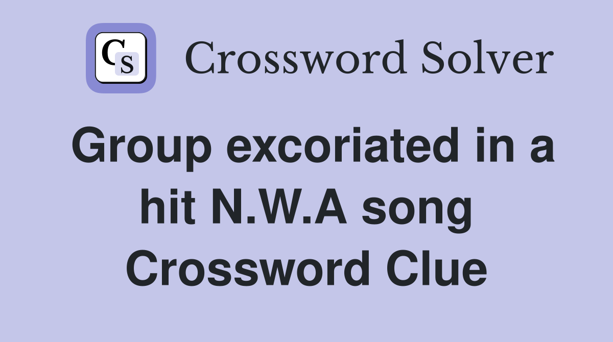 Group excoriated in a hit N.W.A song Crossword Clue