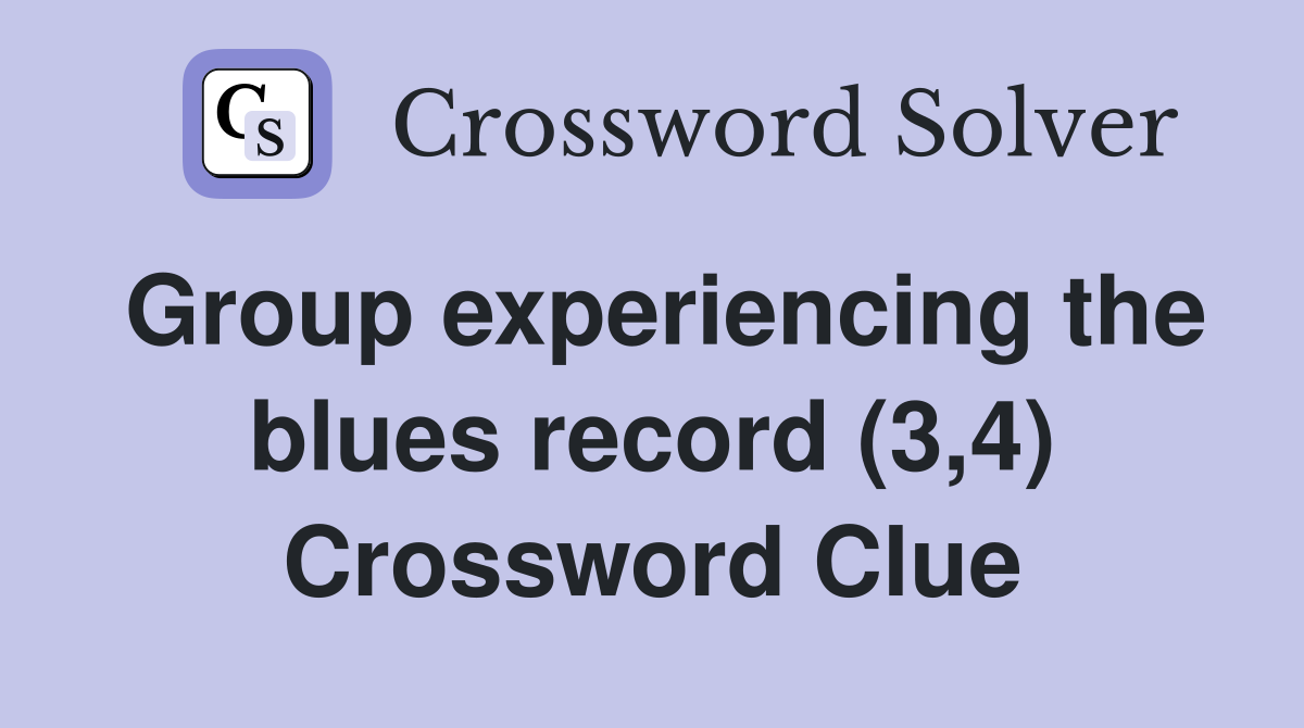 Group experiencing the blues record (3,4) Crossword Clue