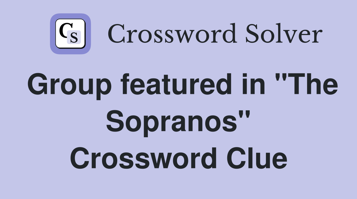 Group featured in "The Sopranos" Crossword Clue