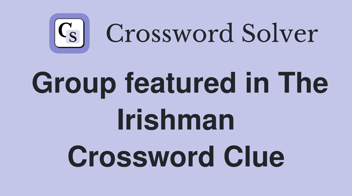Group featured in The Irishman Crossword Clue