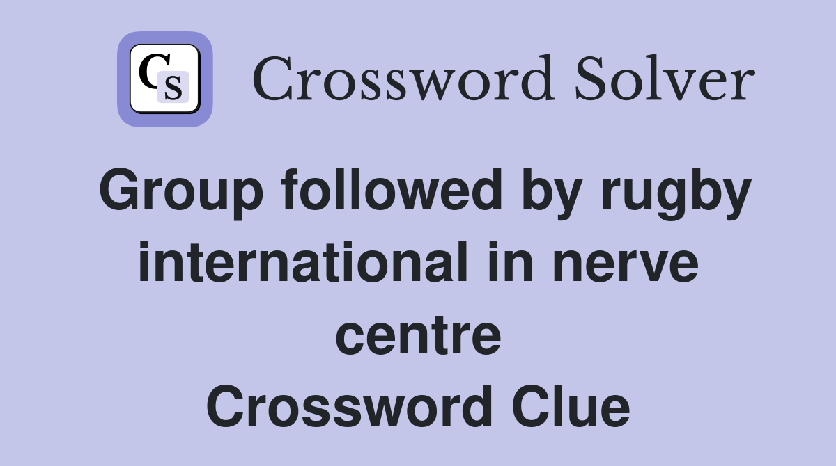 Group followed by rugby international in nerve centre Crossword Clue