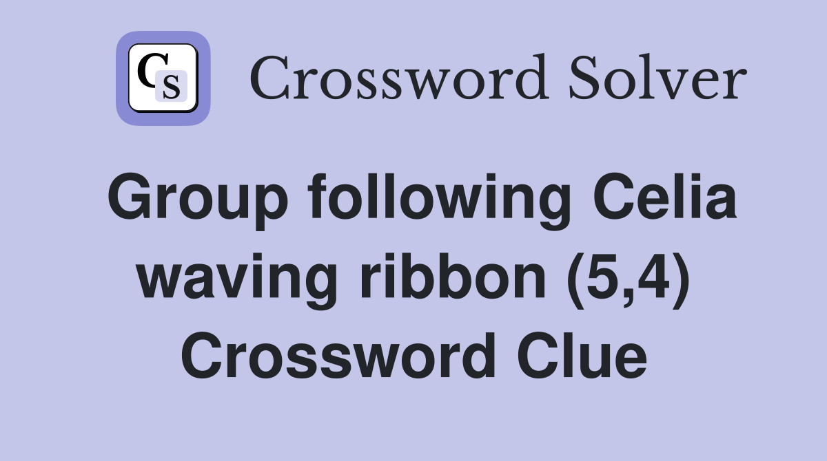 Group following Celia waving ribbon (5,4) Crossword Clue