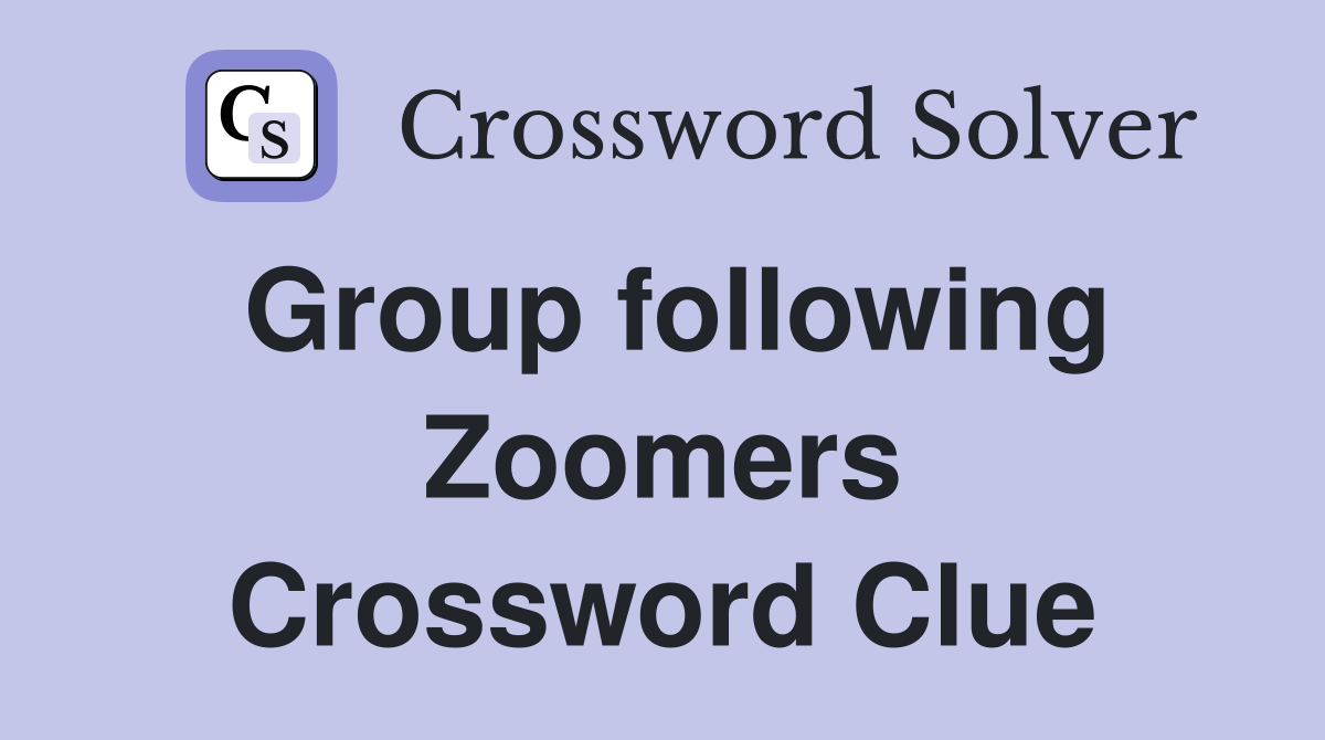 Group following Zoomers Crossword Clue