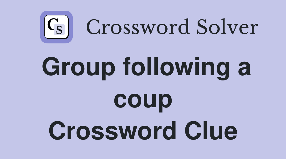 Group following a coup Crossword Clue